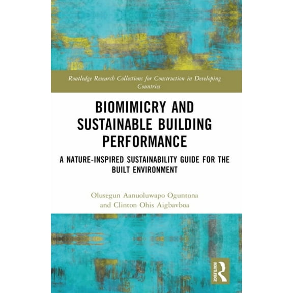 Routledge Research Collections for Const Biomimicry and Sustainable Building Performance: A Nature-inspired Sustainability Guide for the Built Environment, (Paperback)