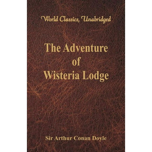The Adventure of Wisteria Lodge (World Classics, Unabridged), (Paperback)