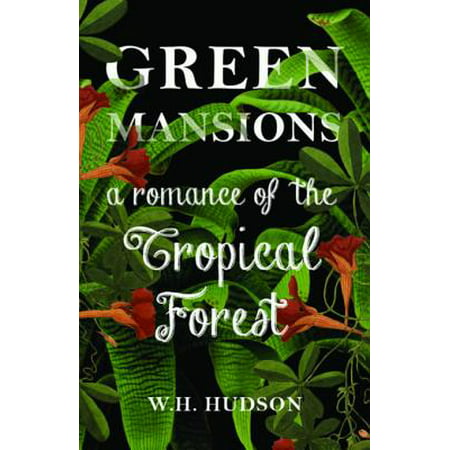 Green Mansions - A Romance Of The Tropical Forest - (Best Dark Romance Novels)