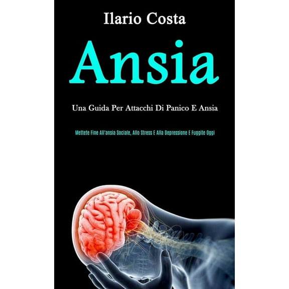 Ansia: Una guida per attacchi di panico e ansia (Mettete fine all'ansia sociale, allo stress e alla depressione e f, (Paperback)