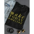 thumbnail image 3 of Quote: Make Today Amazing T-Shirt Women -Image by Shutterstock, Female Medium, 3 of 4