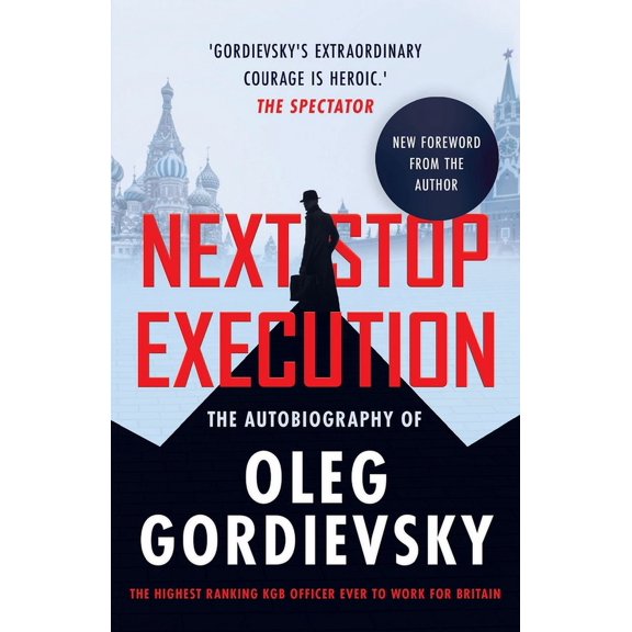 Next Stop Execution: The Autobiography of Oleg Gordievsky, (Paperback)