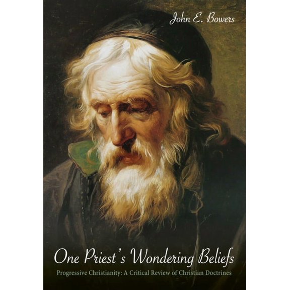One Priest's Wondering Beliefs: Progressive Christianity: A Critical Review of Christian Doctrines, (Paperback)