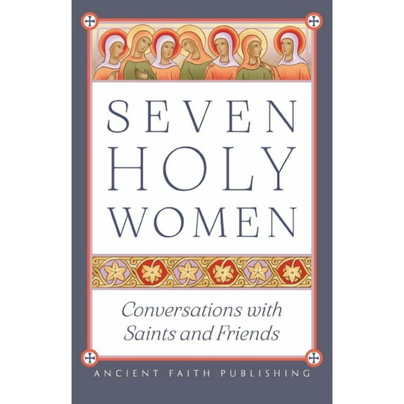 Seven Holy Women: Conversations with Saints and Friends, (Paperback)