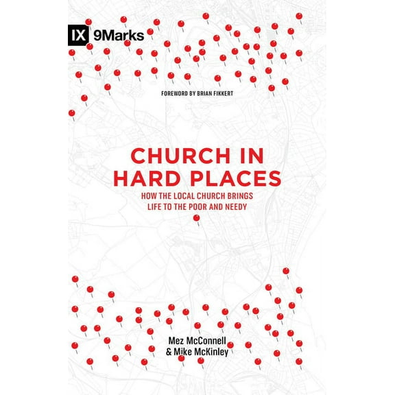 Church in Hard Places: How the Local Church Brings Life to the Poor and Needy (Paperback)