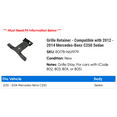 thumbnail image 2 of Grille Retainer - Compatible with 2012 - 2014 Mercedes-Benz C250 Sedan 2013, 2 of 2