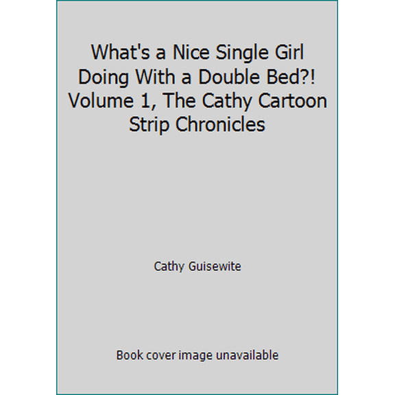 Pre-Owned What's a Nice Single Girl Doing With a Double Bed?! Volume 1, The Cathy Cartoon Strip Chronicles (Paperback) 0553013165 9780553013160