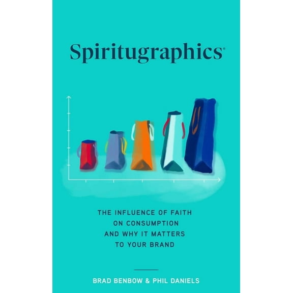 Spiritugraphics: The Influence of Faith on Consumption and Why It Matters to Your Brand, (Hardcover)
