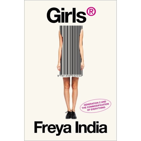 Girls(r): Generation Z and the Commodification of Everything, (Hardcover)