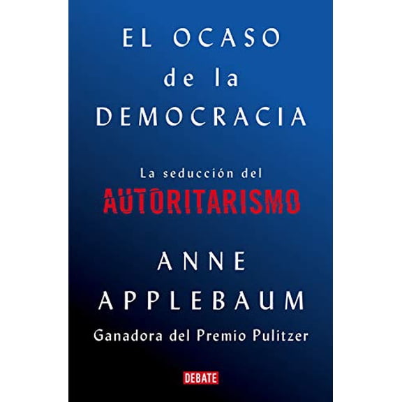 Pre-Owned El ocaso de la democracia: La seduccin del autoritarismo / Twilight of Democrac y: The Seductive Lure of Authoritarianism (Spanish Edition), 9788418056581, 8418056584, Paperback, 001 edition
