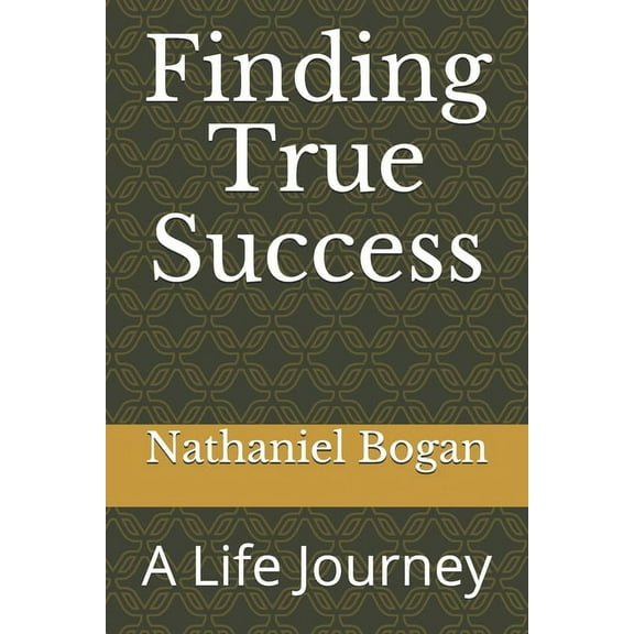 Finding True Success: A Life Journey (Paperback)