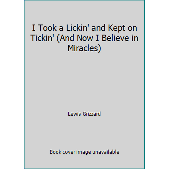 Pre-Owned I Took a Lickin' and Kept on Tickin' (And Now I Believe in Miracles) (Hardcover) 067943125X 9780679431251