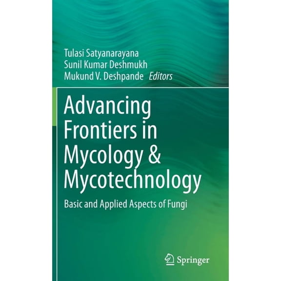Advancing Frontiers in Mycology & Mycotechnology: Basic and Applied Aspects of Fungi, (Hardcover)