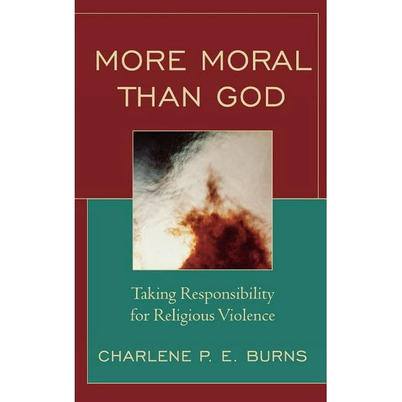 More Moral than God: Taking Responsibility for Religious Violence, (Hardcover)