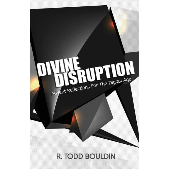 Divine Disruption : Advent Reflections for the Digital Age