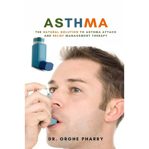 Asthma: The Natural Solution to Asthma Attack and Relief Management Therapy (Paperback)