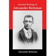 thumbnail image 1 of Pre-Owned Selected Writings of Alexander Berkman: Classic Essays from One of America's Most Influential Anarchist Theorists, 1 of 1