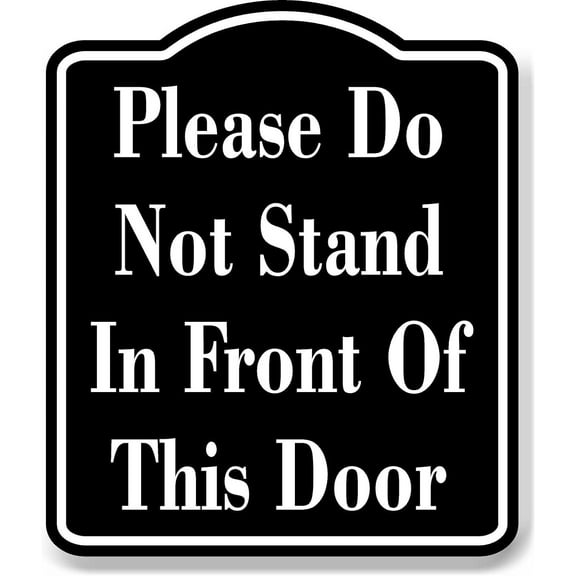 Please Do Not Stand In Front Of This Door BLACK Aluminum Composite Sign, 20"x24"
