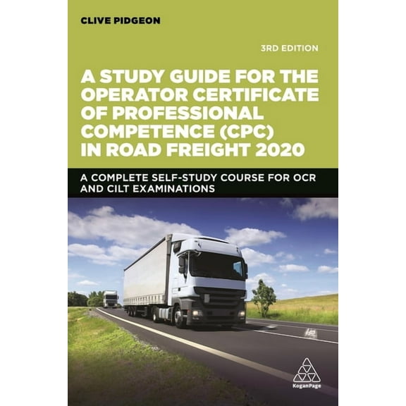 A Study Guide for the Operator Certificate of Professional Competence (Cpc) in Road Freight 2020: A Complete Self-Study , (Paperback)