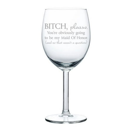 Wine Glass Goblet Funny You're Obviously Going To Be My Maid of Honor Will You Be My Proposal (10