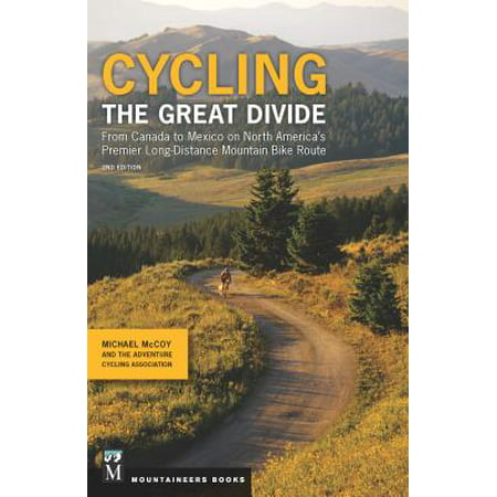 Cycling the Great Divide : From Canada to Mexico on North America's Premier Long-Distance Mountain Bike
