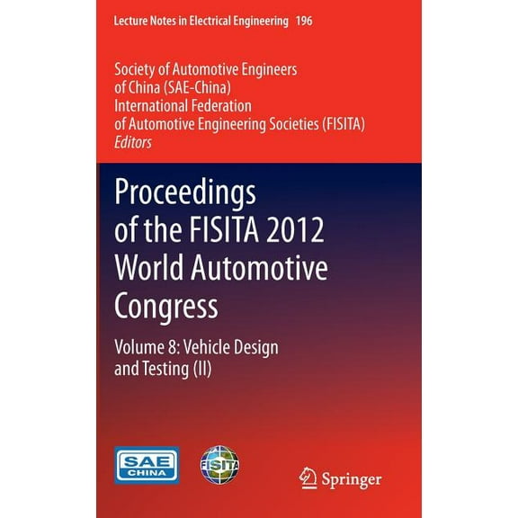 Lecture Notes in Electrical Engineering Proceedings of the Fisita 2012 World Automotive Congress: Volume 8: Vehicle Design and Testing (II), Book 196, (Hardcover)