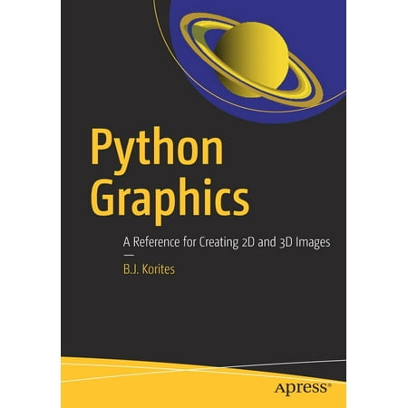 Python Graphics : A Reference for Creating 2D and 3D (Best Image Processing Library Python)
