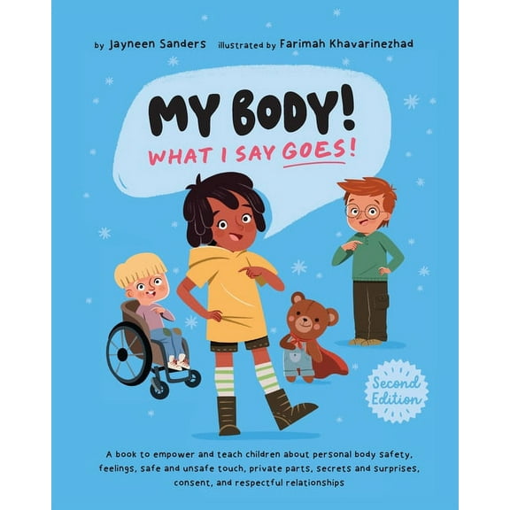 My Body! What I Say Goes! 2nd Edition: Teach children about body safety, safe and unsafe touch, private parts, consent, , (Paperback)
