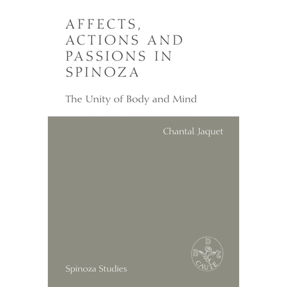 Spinoza Studies Affects, Actions and Passions in Spinoza: The Unity of Body and Mind, (Paperback)
