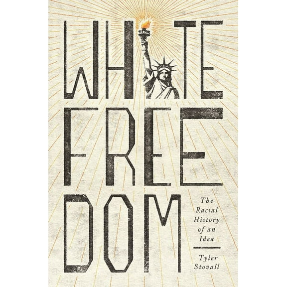White Freedom: The Racial History of an Idea, (Paperback)