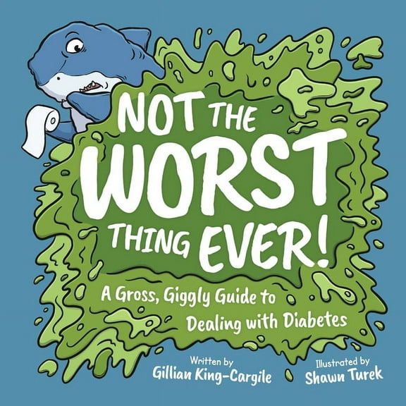 Not The Worst Thing Ever!: A Gross, Giggly Guide to Dealing with Diabetes, (Paperback)