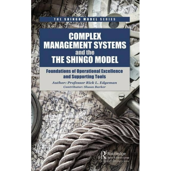 Shingo Model Complex Management Systems and the Shingo Model: Foundations of Operational Excellence and Supporting Tools, (Hardcover)