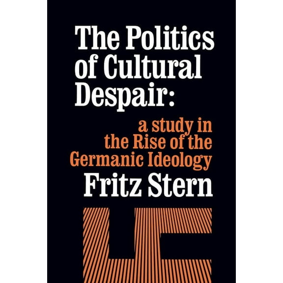 California Library Reprint Series The Politics of Cultural Despair: A Study in the Rise of the Germanic Ideology, (Paperback)