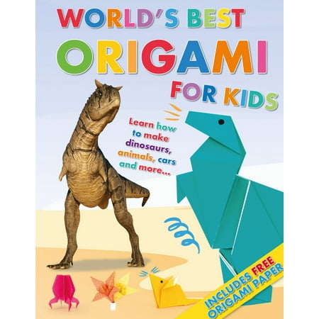 World's Best Origami for Kids: Learn How to Make Dinosaurs, Animals, Cars and More... with Origmai Paper Included! (Best Anime Of The World)