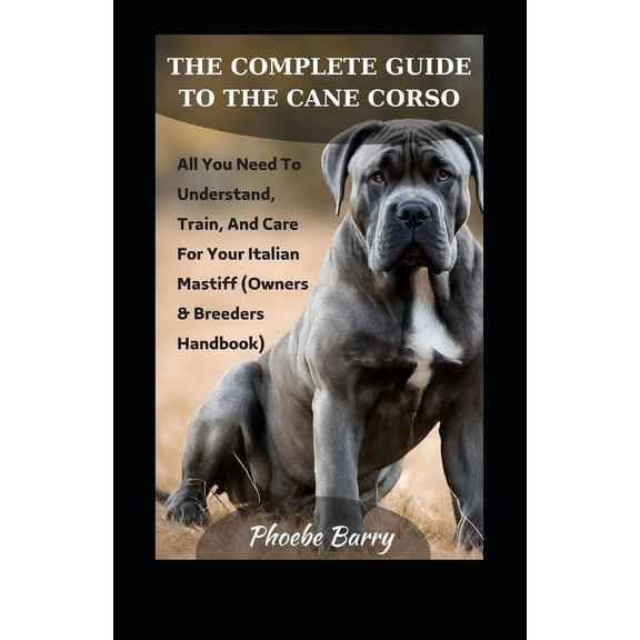 The Complete Guide To The Cane Corso (Paperback)
