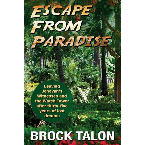 Escape from Paradise: Leaving Jehovah's Witnesses and the Watch Tower after thirty-five years of lost dreams, (Paperback)