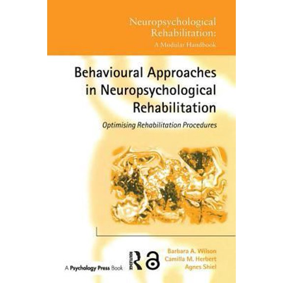 Pre-Owned Behavioural Approaches in Neuropsychological Rehabilitation: Optimising Rehabilitation Procedures (Hardcover) 1841691836 9781841691831