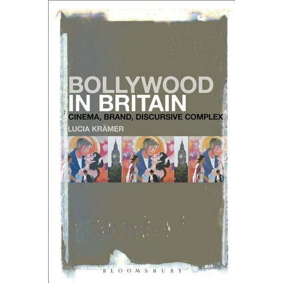 Bollywood in Britain: Cinema, Brand, Discursive Complex, (Paperback)