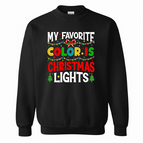 Funny Holiday Quote My Favorite Color Festive Lights Sweatshirt, up to size 5XL
