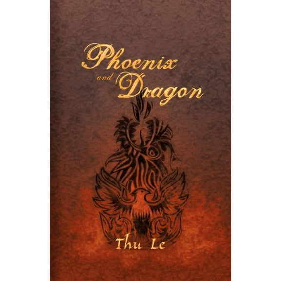Phoenix and Dragon: Escape from Vie T Nam Gaining Freedom Maintaining Asian Core Values (Paperback)