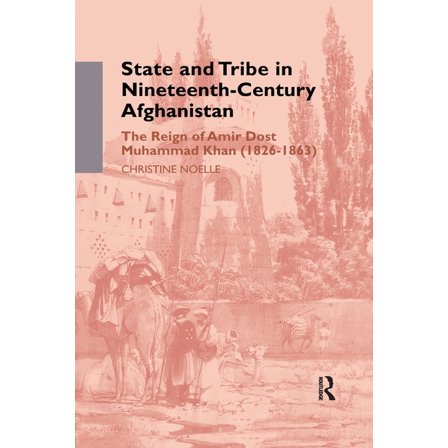State and Tribe in Nineteenth-Century Afghanistan: The Reign of Amir Dost Muhammad Khan (1826-1863), (Paperback)