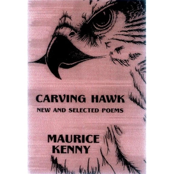 Carving Hawk: New & Selected Poems 1953-2000, (Paperback)