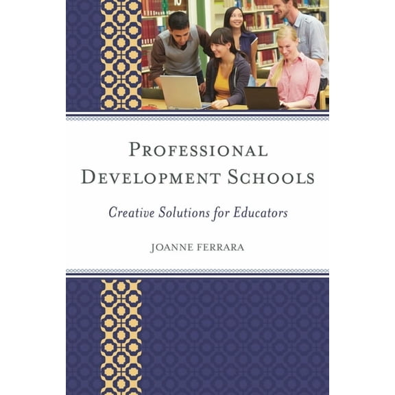 Professional Development Schools: Creative Solutions for Educators, (Hardcover)