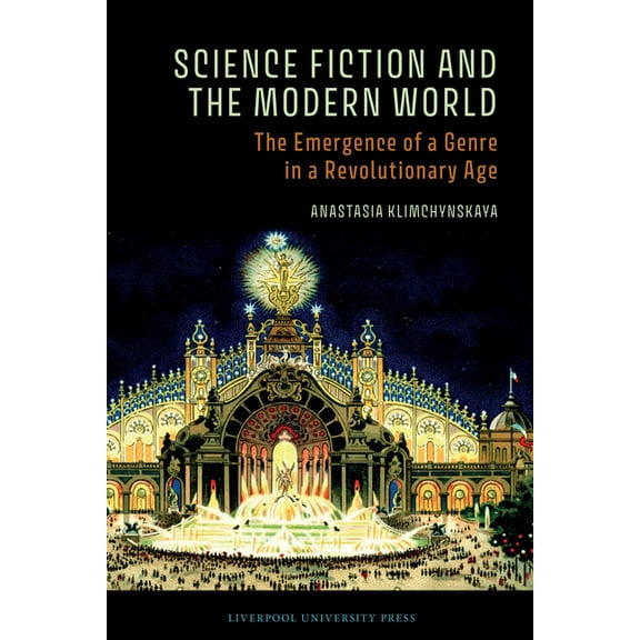Liverpool Science Fiction Texts and Stud Science Fiction and the Modern World: The Emergence of a Genre in a Revolutionary Age, Book 88, (Hardcover)