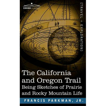 The California and Oregon Trail : Being Sketches of Prairie and Rocky Mountain (Best Mountain Biking In Oregon)