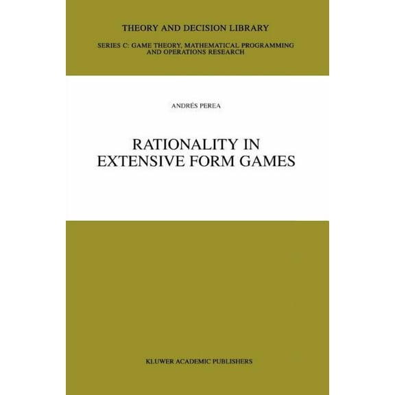 Theory and Decision Library C Rationality in Extensive Form Games, Book 29, (Paperback)