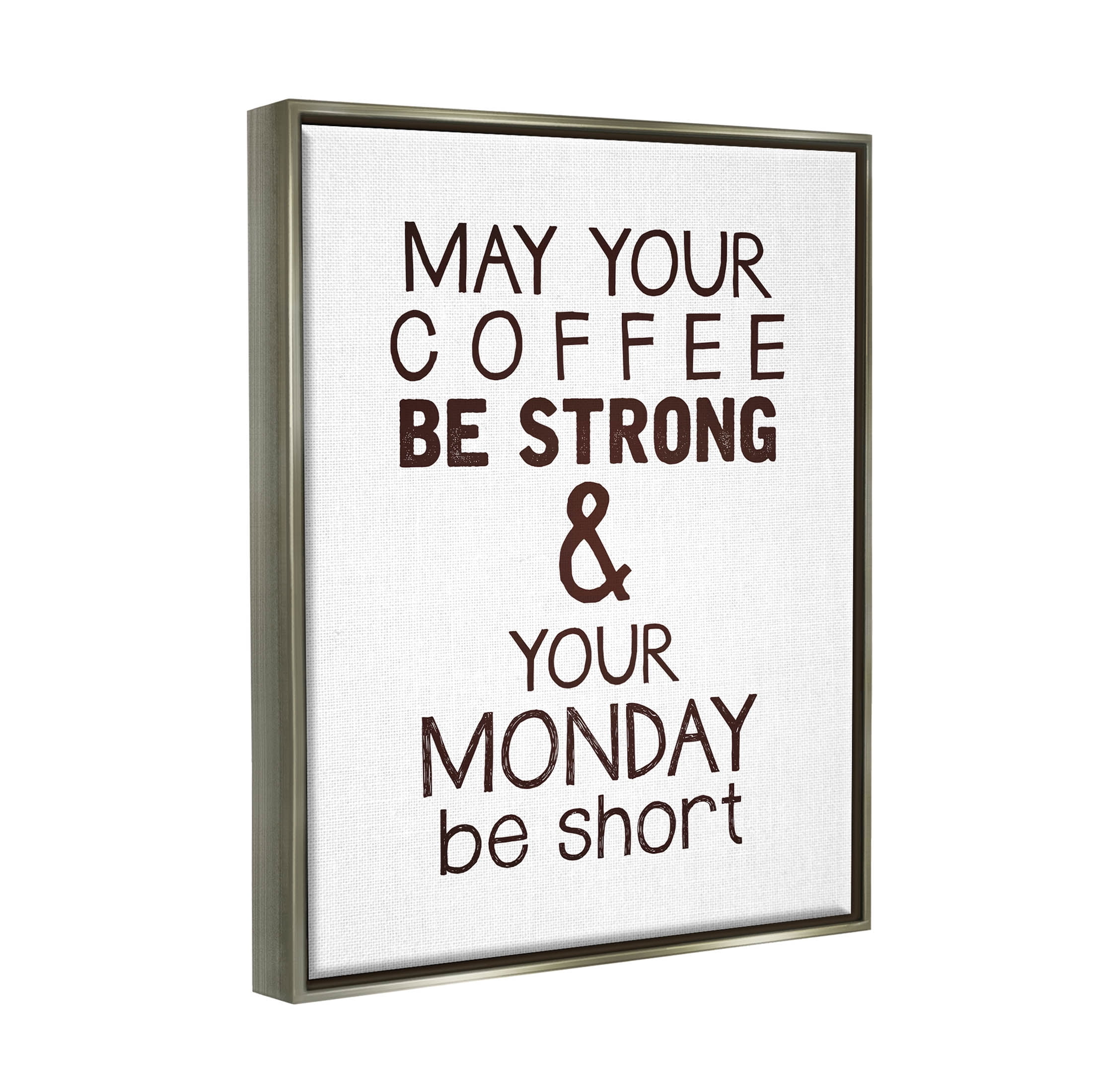 Stupell Industries Strong Coffee & Short Monday Funny Graphic Art Luster Gray Floating Framed Canvas Print Wall Art, Design by K. Kaufman