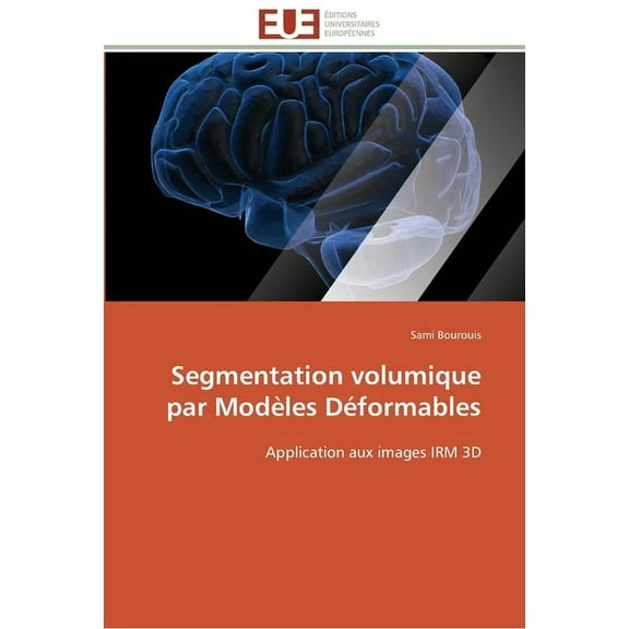 Omn.Univ.Europ.: Segmentation volumique par modèles déformables (Paperback)