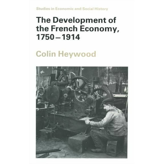 Studies in Economic and Social History The Development of the French Economy, 1750-1914, (Paperback)