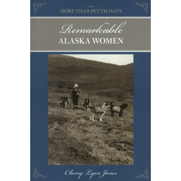 More Than Petticoats More Than Petticoats: Remarkable Alaska Women, (Paperback)